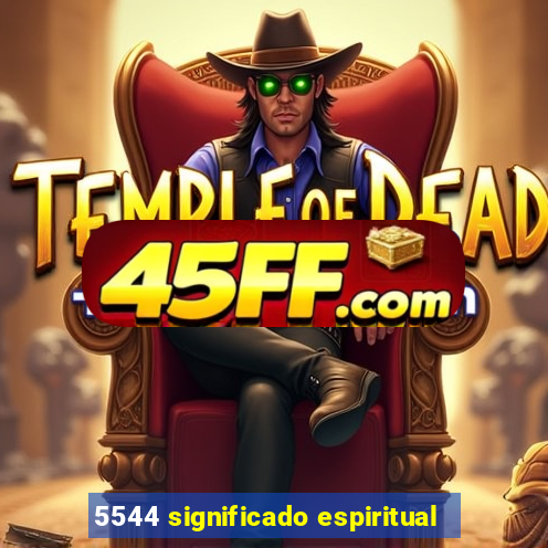 5544 significado espiritual